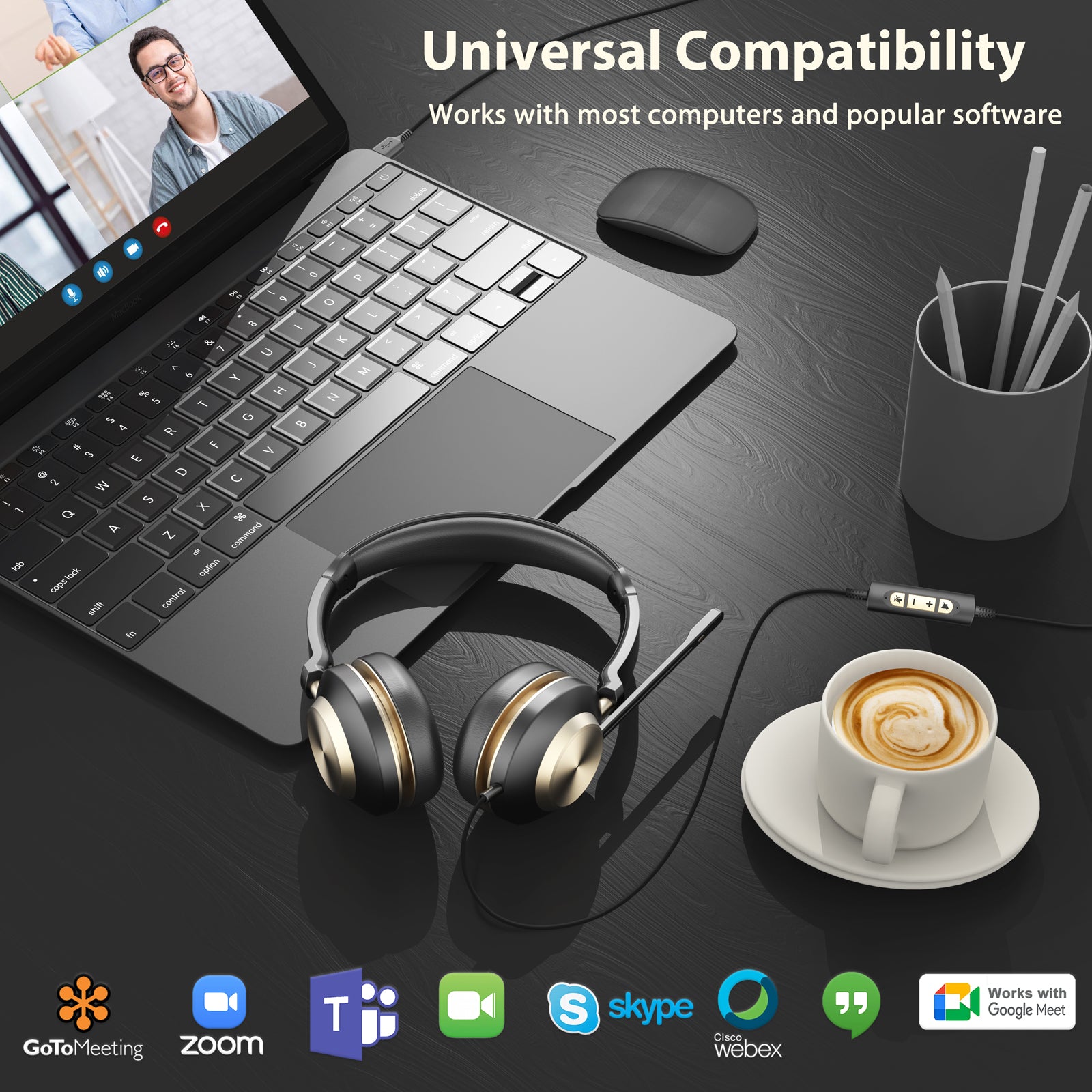 Universal Compatibility,Work with most computers and popular software,GotoMeeting,Zoom,Skype,Webex,Google Meet,Face Time,Works with Google Meet