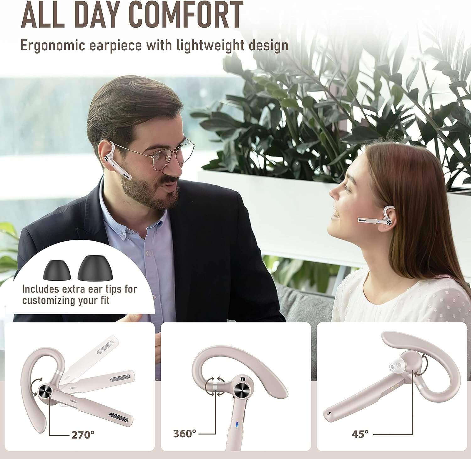 All day comfort,Ergonomic earpiece with lightweight design,Includes extra ear tips for customizing your fit.