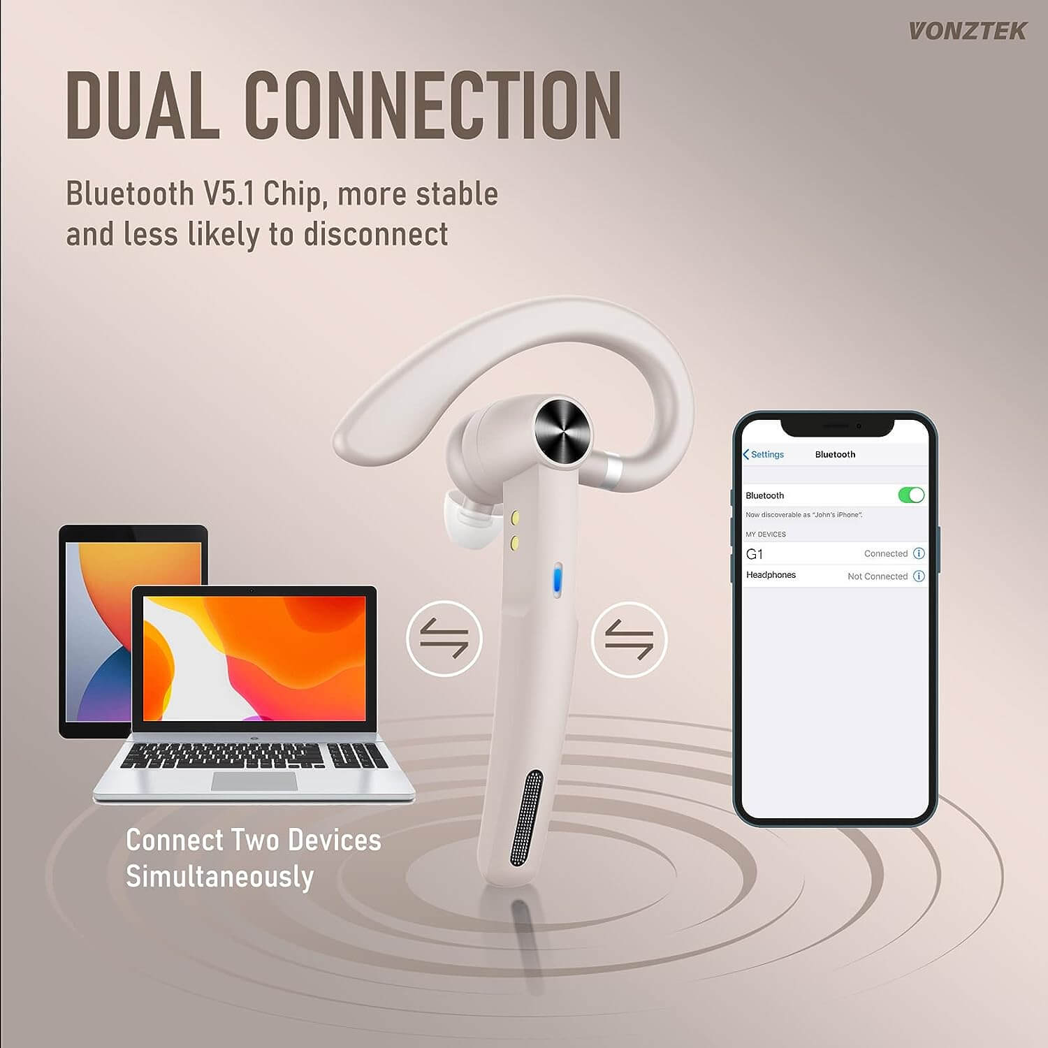 Dual connection,Bluetooth V5.1 chip,more stable and less likely to disconnect,Connect two devices simultaneously,