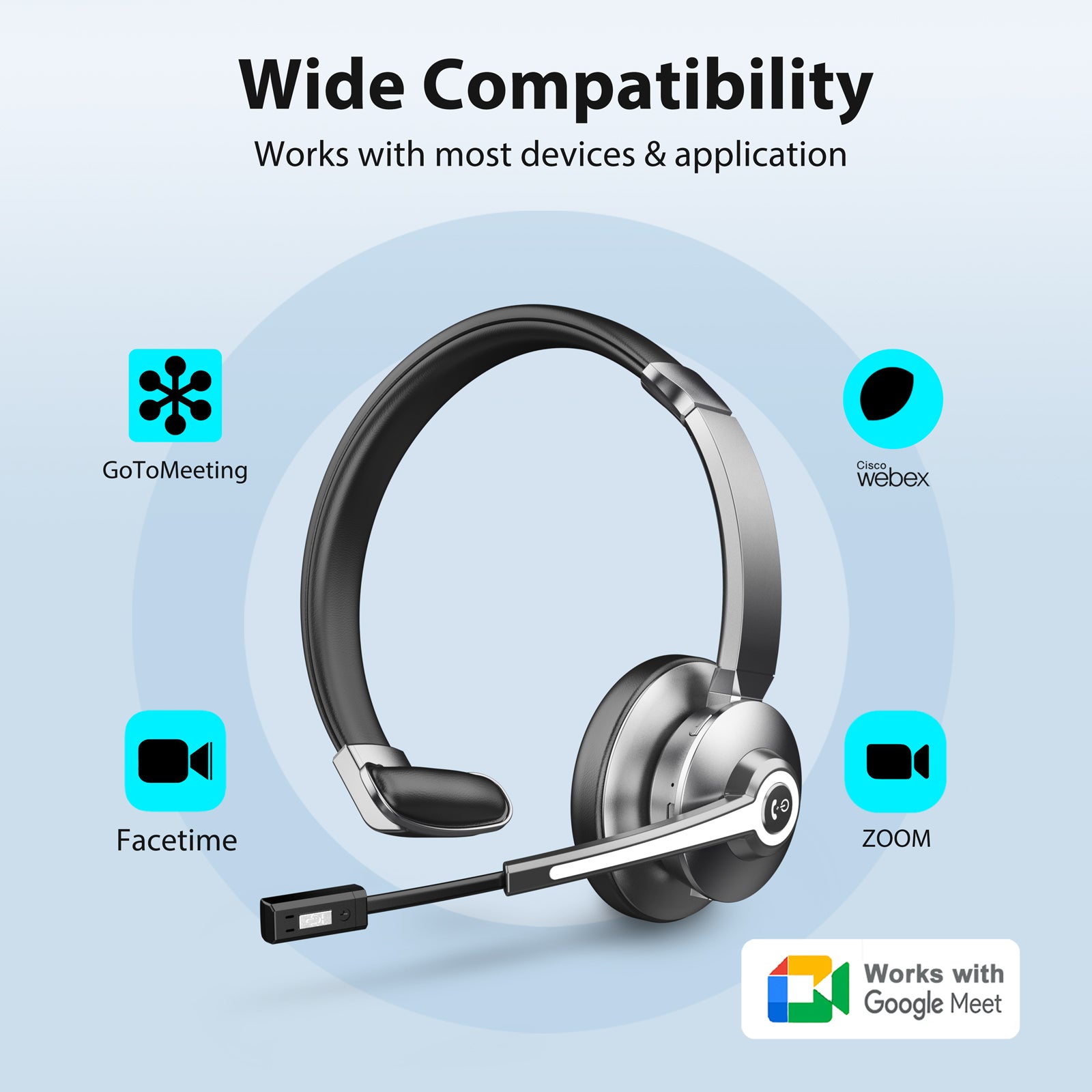 Wide compatibility,Works with most devices & application,Goto meeting,Webex,Facetime,Zoom,Works with google meet.