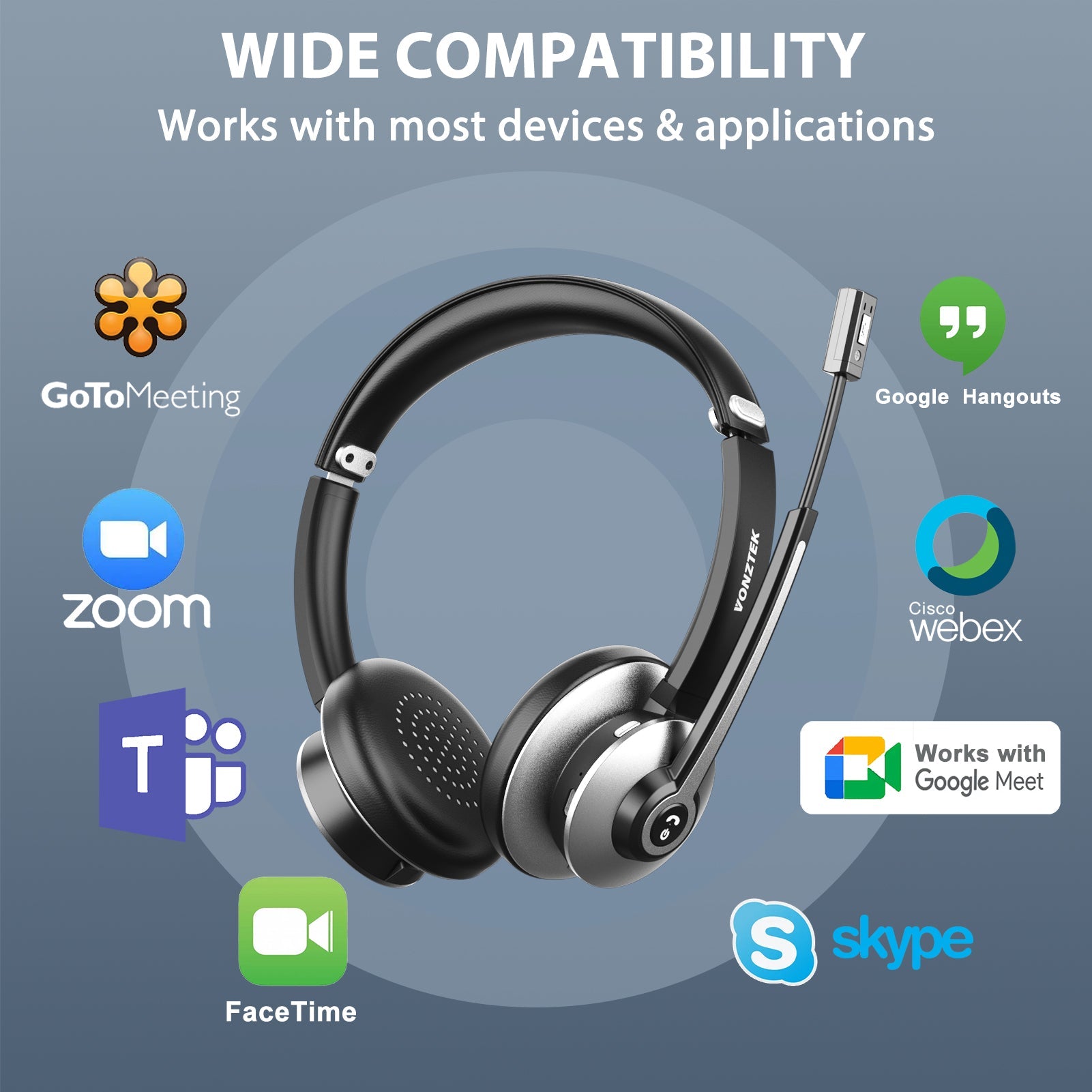 Wide compatibility,Works with most devices & applications,Gotomeeting,Zoom,Facetime,Skype,Google hangouts,Webex,Works with google meet.